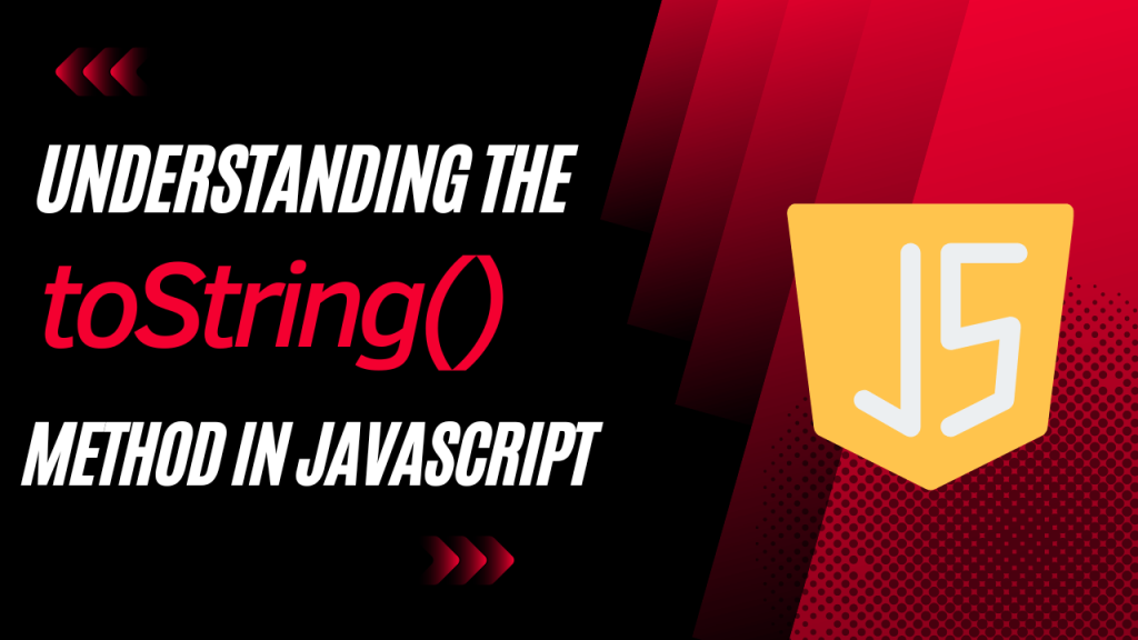 Understanding the toString javascript Method A Comprehensive Guide